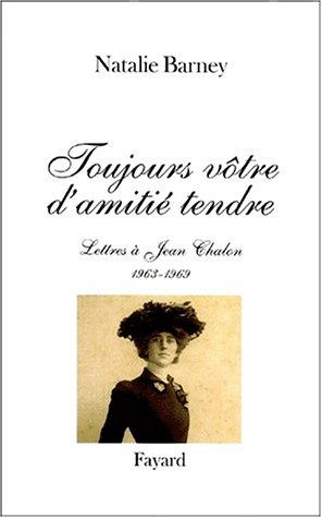 Toujours vôtre, d'amitié tendre : lettres à Jean Chalon (1963-1969)
