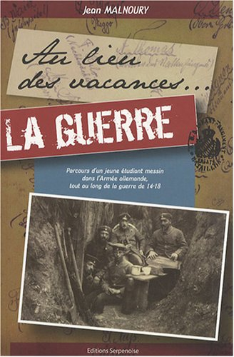 Au lieu des vacances... la guerre : parcours d'un jeune étudiant messin dans l'armée allemande, tout