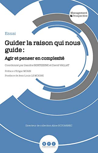 Guider la raison qui nous guide: Agir et penser en complexité