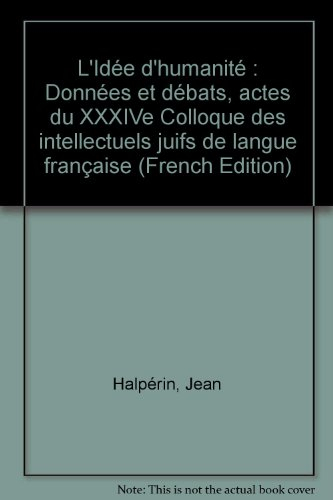 L'idée d'humanité : données et débats : actes du XXXIVe Colloque des intellectuels juifs de langue f