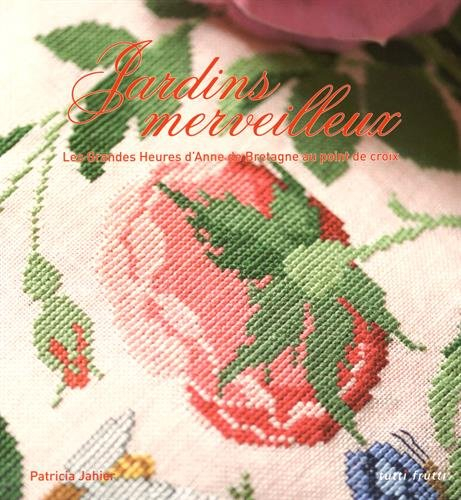 Jardins merveilleux : les grandes heures d'Anne de Bretagne au point de croix