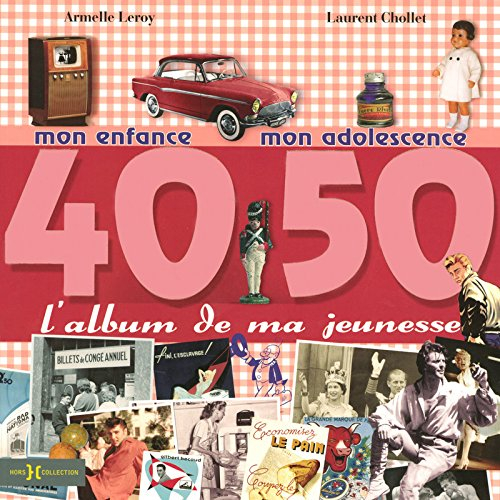L'album de ma jeunesse, 40-50 : mon enfance, mon adolescence