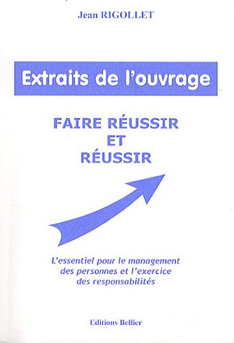 extraits de l'ouvrage faire réussir et réussir : l'essentiel pour le management des personnes et pou