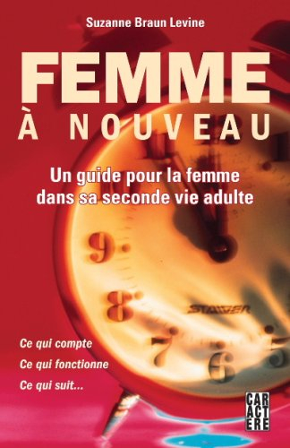 femme ÿ  nouveau : un guide pour la femme dans sa seconde vie d'adulte
