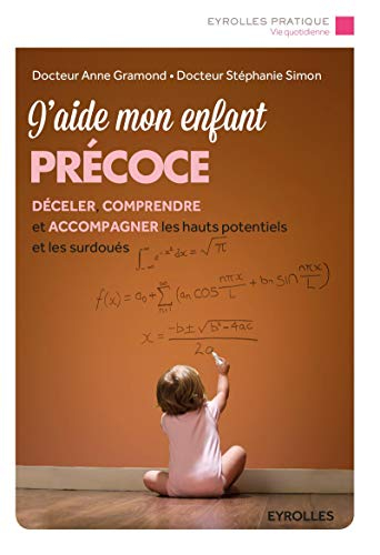 J'aide mon enfant précoce : déceler, comprendre et accompagner les hauts potentiels et les surdoués