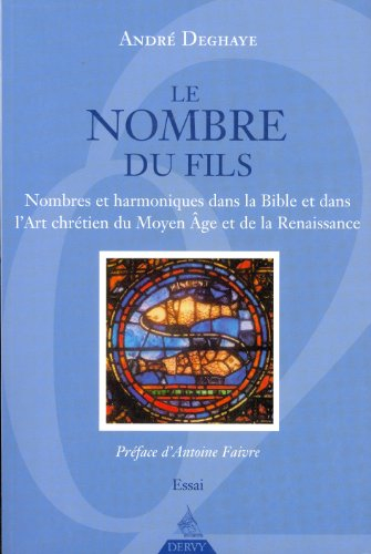 Le nombre du fils : nombres et harmoniques dans la Bible et dans l'art chrétien du Moyen Age et de l