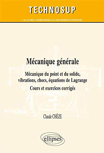 Mécanique générale : mécanique du point et du solide, vibrations, chocs, équations de Lagrange : cou