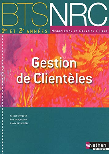 Gestion de clientèles, par la pratique : BTS 1re et 2e années négociation et relation client