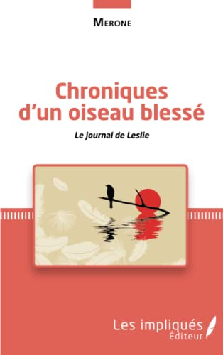 Chroniques d'un oiseau blessé : le journal de Leslie