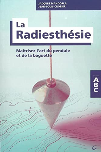 La radiesthésie : maîtrisez l'art du pendule et de la baguette
