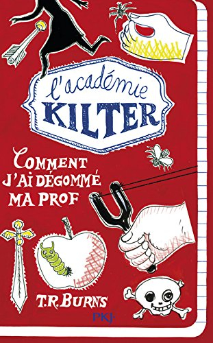 L'académie Kilter. Vol. 1. Comment j'ai dégommé ma prof