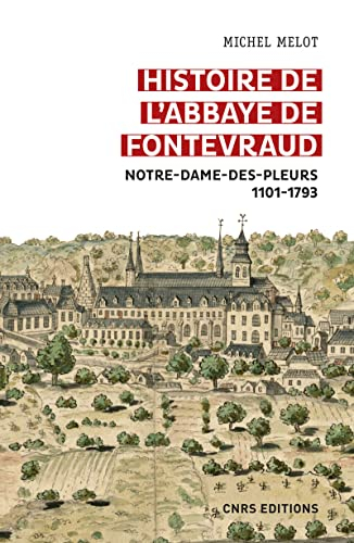 Histoire de l'abbaye de Fontevraud : Notre-Dame-des-Pleurs, 1101-1793