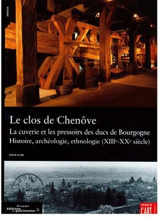Le clos de Chenôve : la cuverie et les pressoirs des ducs de Bourgogne : histoire, archéologie, ethn