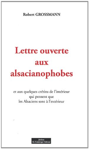 Lettre ouverte aux alsacianophobes : et aux quelques crétins de l'intérieur qui pensent que les Alsa