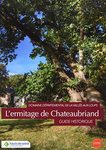 L'ermitage de Chateaubriand : domaine départemental de la Vallée-aux-Loups : guide historique