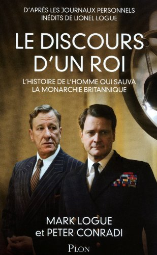 Le discours d'un roi : l'histoire de l'homme qui sauva la monarchie britannique : d'après les journa