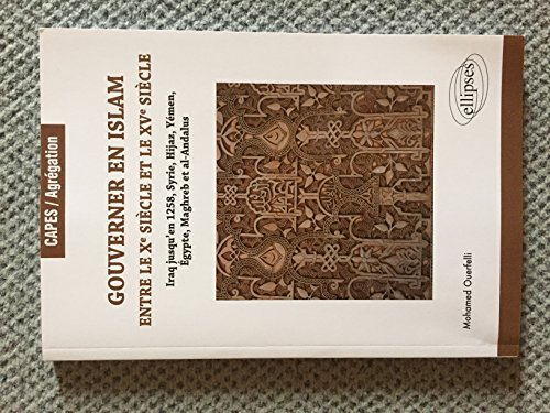 Gouverner en islam entre le Xe siècle et le XVe siècle : Iraq jusqu'en 1258, Syrie, Hijaz, Yémen, Eg