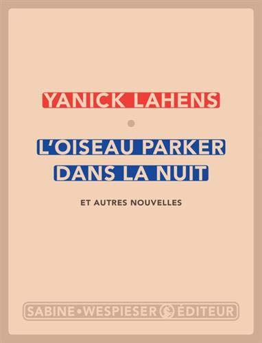 L'oiseau Parker dans la nuit : et autres nouvelles