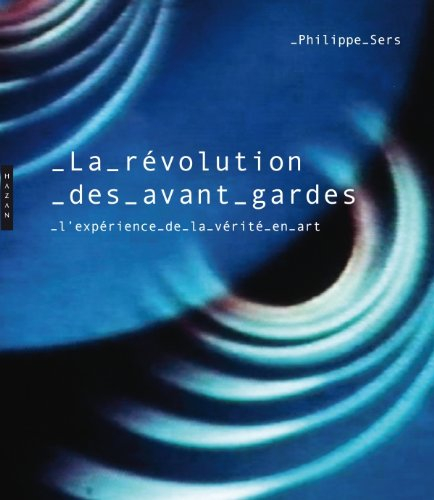 La révolution des avant-gardes : l'expérience de la vérité en art