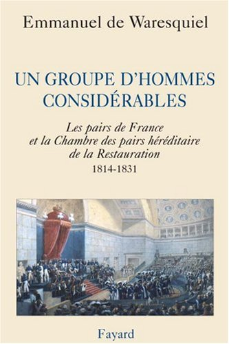 Un groupe d'hommes considérables : les pairs de France et la Chambre des pairs héréditaire de la Res