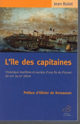l île des capitaines, chronique maritime et sociale d?une île du ponant du xviième au xxème siècle