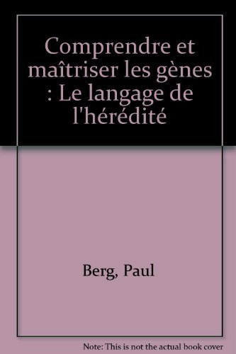 Comprendre et maîtriser les gènes : le langage de l'hérédité