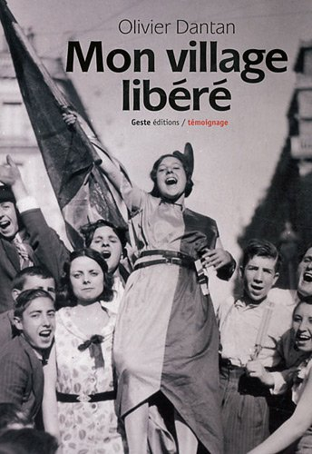 5 ans de guerre dans les jupons de ma mère. Vol. 2. Mon village libéré. Bonheur et nostalgie