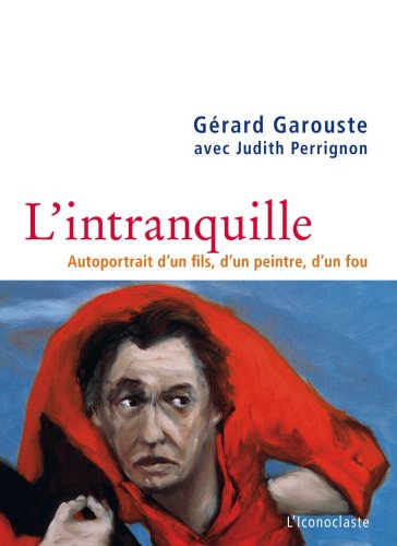 L'intranquille : autoportrait d'un fils, d'un peintre, d'un fou