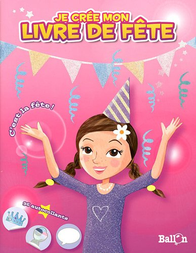 Je crée mon livre de fête : c'est la fête ! (filles)