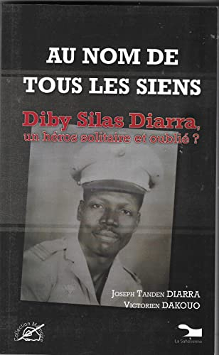 Au nom de tous les siens : Diby Silas Diarra, un héros solitaire et oublié ?