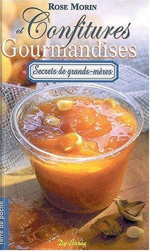 Confitures et gourmandises : confitures, marmelades et boissons à faire soi-même : secrets de grands
