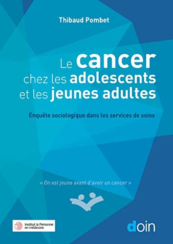 Le cancer chez les adolescents et les jeunes adultes : enquête sociologique dans les services de soi