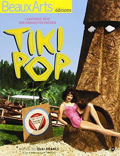 tiki pop : l'amérique rêve son paradis polynésien