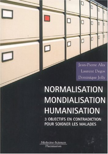 Normalisation, mondialisation, humanisation : 3 objectifs en contradiction pour soigner les malades