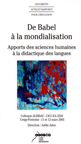 De Babel à la mondialisation, apports des sciences humaines à la didactique des langues : colloque, 