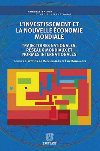 L'investissement et la nouvelle économie mondiale : trajectoires nationales, réseaux mondiaux et nor