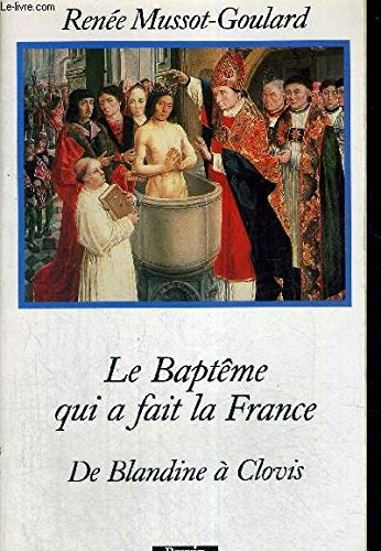 Le baptême qui a fait la France : de Blandine à Clovis