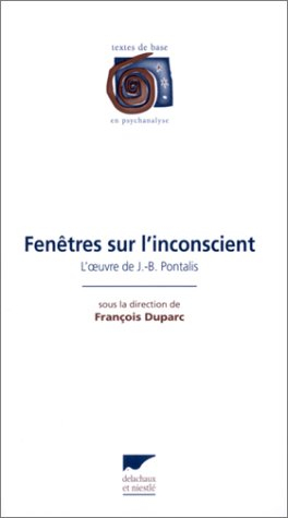 Fenêtres sur l'inconscient : l'oeuvre de J.-B. Pontalis