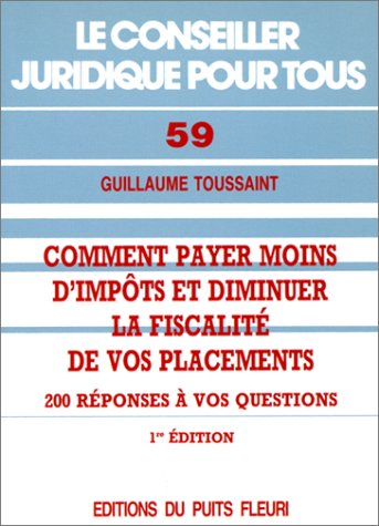 Comment payer moins d'impôts et diminuer la fiscalité de vos placements : 200 réponses à vos questio