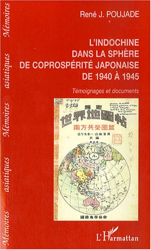 L'Indochine dans la sphère de coprospérité japonaise de 1940 à 1945 : témoignages et documents