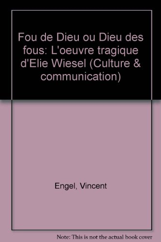 Fou de Dieu ou Dieu des fous : l'oeuvre tragique d'Elie Wiesel