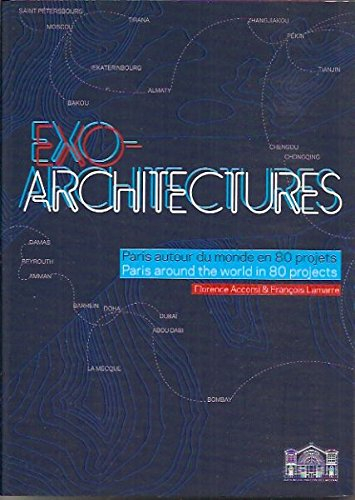 Exo-architectures : Paris autour du monde en 80 projets = Paris around the world in 80 projects