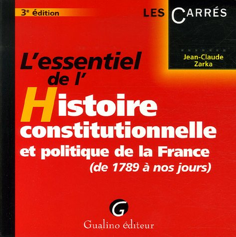 L'essentiel de l'histoire constitutionnelle et politique de la France (de 1789 à nos jours)