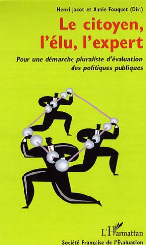 Le citoyen, l'élu, l'expert : pour une démarche pluraliste d'évaluation des politiques publiques