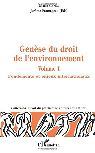 Genèse du droit de l'environnement. Vol. 1. Fondements et enjeux internationaux