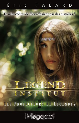 Legend Institut. Vol. 1. Les protecteurs de légendes