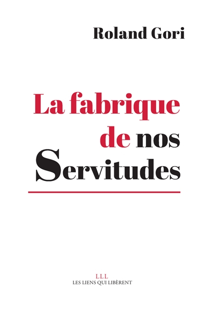 La fabrique de nos servitudes : comment en sortir