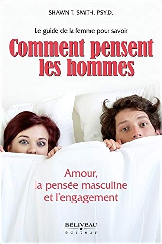 Comment pensent les hommes : amour, la pensée masculine et l'engagement : le guide de la femme pour 