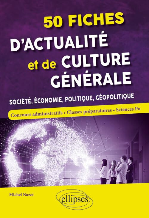 50 fiches d'actualité et de culture générale : société, économie, politique, géopolitique