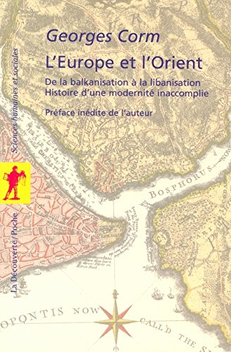 L'Europe et l'Orient : de la balkanisation à la libanisation, histoire d'une modernité inaccomplie